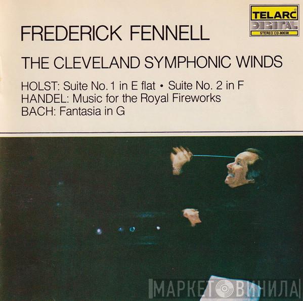 , Frederick Fennell , The Cleveland Symphonic Winds , Gustav Holst , Georg Friedrich Händel  Johann Sebastian Bach  - Suite No. 1 In E-Flat /Suite No. 2 In F / Music For The Royal Fireworks / Fantasia In G