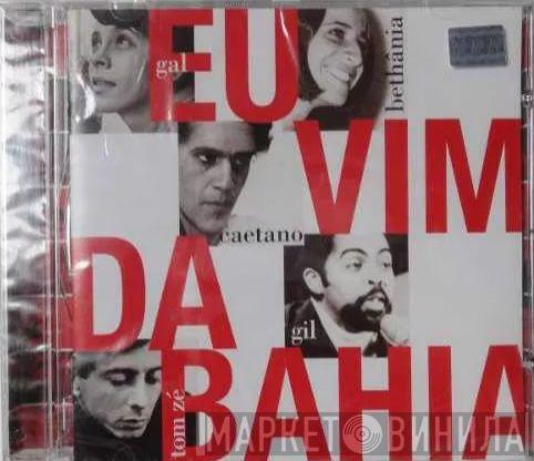 / Gal Costa / Maria Bethânia / Caetano Veloso / Gilberto Gil  Tom Zé  - Eu Vim Da Bahia