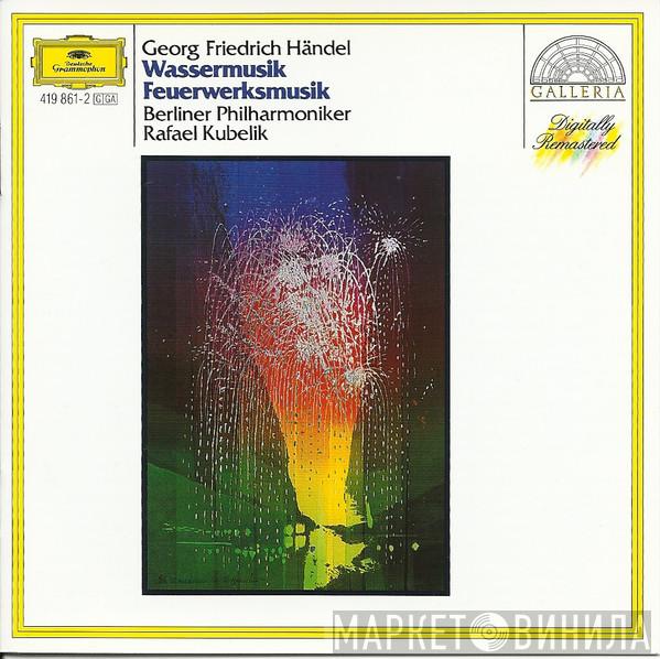 – Georg Friedrich Händel , Berliner Philharmoniker  Rafael Kubelik  - Water Music / Music For The Royal Fireworks