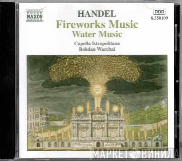 / Georg Friedrich Händel , Capella Istropolitana  Bohdan Warchal  - Fireworks Music / Water Music