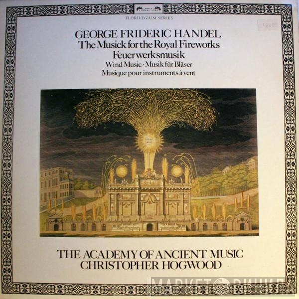 , Georg Friedrich Händel , Christopher Hogwood  The Academy Of Ancient Music  - The Musick For The Royal Fireworks / Wind Music