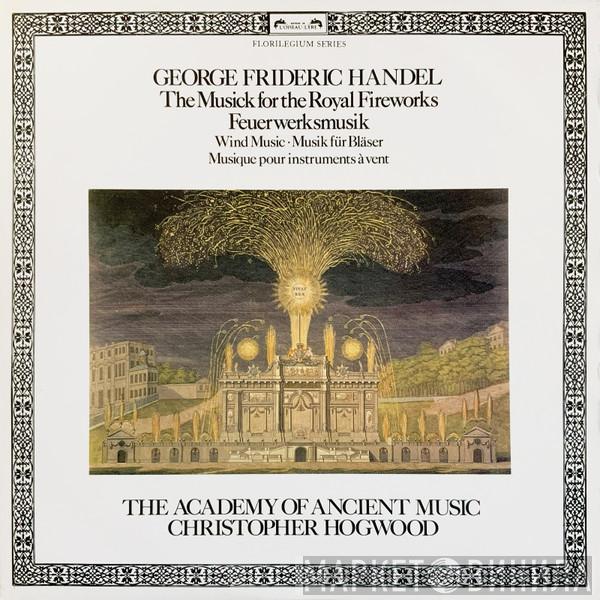 , Georg Friedrich Händel , Christopher Hogwood  The Academy Of Ancient Music  - The Musick For The Royal Fireworks / Wind Music