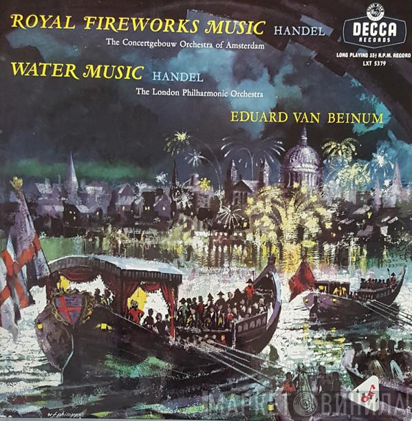 , Georg Friedrich Händel , Concertgebouworkest , The London Philharmonic Orchestra  Eduard van Beinum  - The Water Music - Suite / The Royal Fireworks Music - Suite