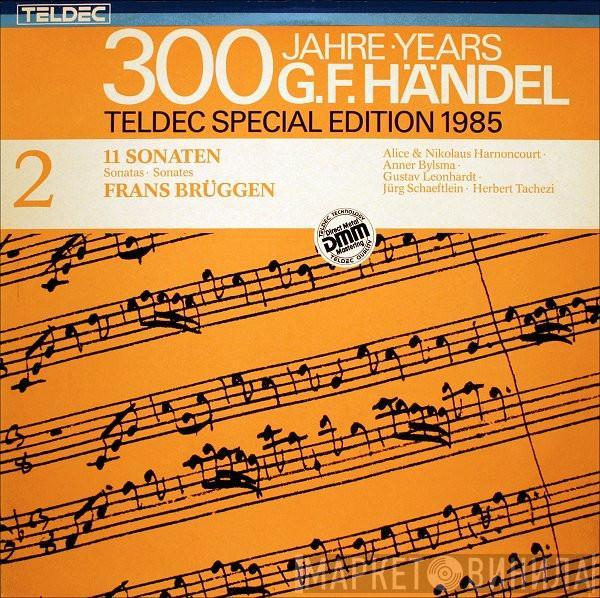 - Georg Friedrich Händel • Frans Brüggen • Alice Harnoncourt • Nikolaus Harnoncourt • Anner Bylsma • Gustav Leonhardt • Jürg Schaeftlein  Herbert Tachezi  - 11 Sonaten / Sonatas / Sonates
