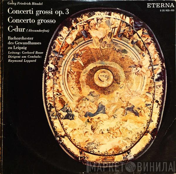 - Georg Friedrich Händel , Leitung: Bachorchester des Gewandhauses zu Leipzig , Dirigent Am Cembalo: Gerhard Bosse  Raymond Leppard  - Concerti Grossi Op. 3 / Concerto Grosso / C-dur (Alexanderfest)