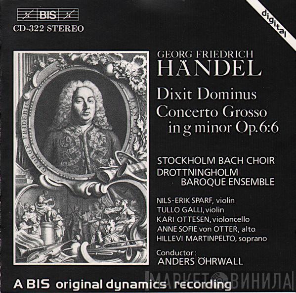 - Georg Friedrich Händel , Stockholm Bach Choir , Drottningholms Barockensemble , Nils-Erik Sparf , Tullo Galli , Kari Ottesen , Anne Sofie Von Otter , Hillevi Martinpelto  Anders Öhrwall  - Dixit Dominus / Concerto Grosso In G Minor Op. 6:6