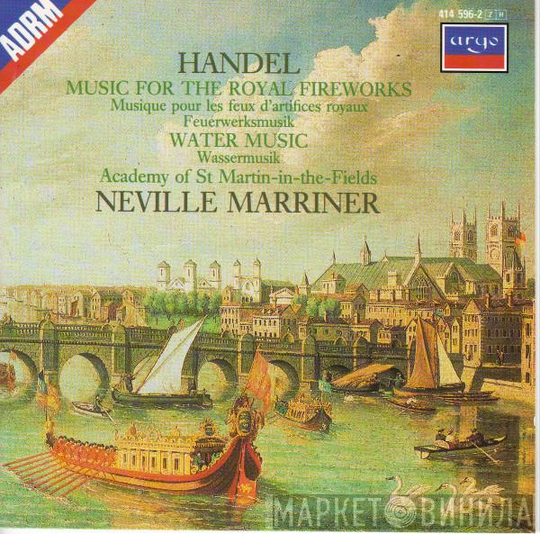 - Georg Friedrich Händel , The Academy Of St. Martin-in-the-Fields  Sir Neville Marriner  - Music For The Royal Fireworks = Musique Pour Les Feux D'artifices Royaux = Feuerwerksmusik / Water Music = Wassermusik