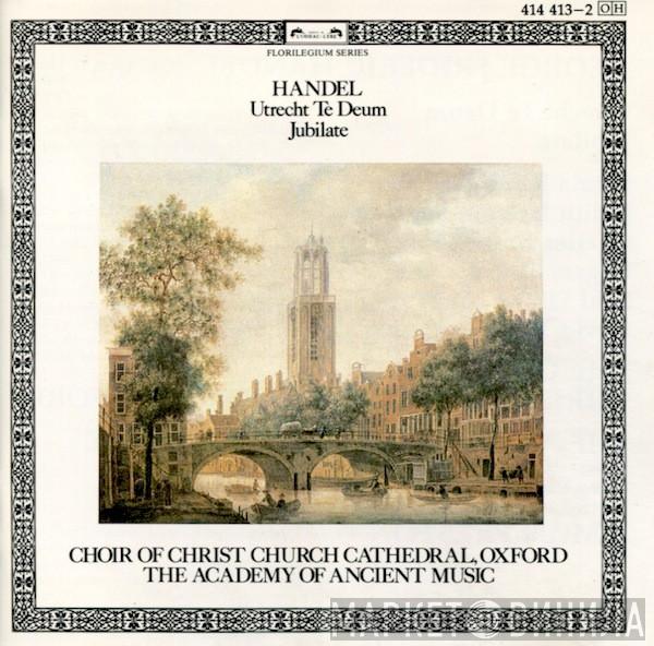 , Georg Friedrich Händel , The Choir Of Christ Church Cathedral  The Academy Of Ancient Music  - Utrecht Te Deum/Jubilate