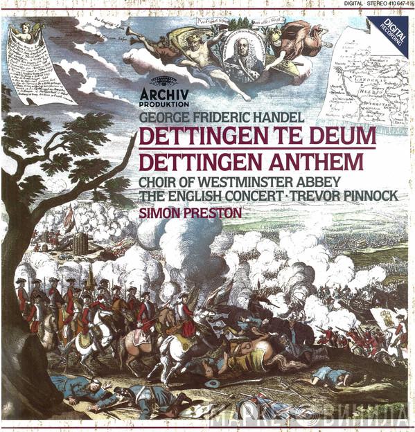 - Georg Friedrich Händel , The Choir Of Westminster Abbey • The English Concert , Trevor Pinnock  Simon Preston  - Dettingen Te Deum / Dettingen Anthem
