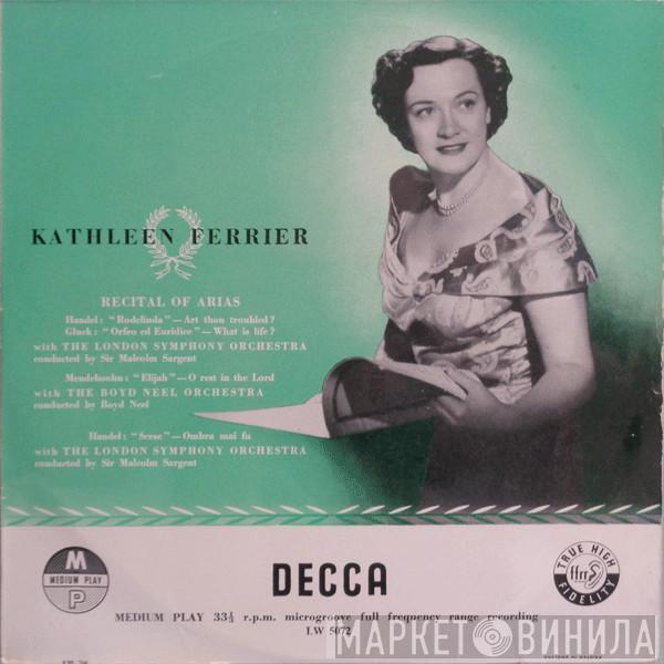 / Georg Friedrich Händel / Christoph Willibald Gluck - Felix Mendelssohn-Bartholdy , Kathleen Ferrier Conducted By The London Symphony Orchestra , Sir Malcolm Sargent Conducted By The Boyd Neel Orchestra  Boyd Neel  - Recital Of Arias
