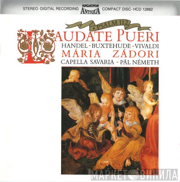 / Georg Friedrich Händel / Dieterich Buxtehude - Antonio Vivaldi , Mária Zádori , Capella Savaria  Pál Németh  - Laudate Pueri · Psalm 112