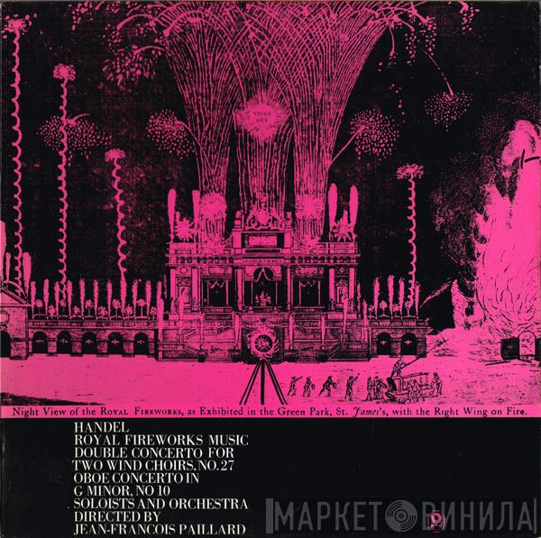 / Georg Friedrich Händel  Jean-François Paillard  - Royal Fireworks Music / Double Concerto For Two Wind Choirs, No. 27 / Oboe Concerto In G Minor, No. 10