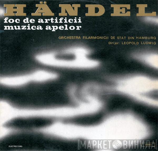 - Georg Friedrich Händel Dirijor : Philharmonisches Staatsorchester Hamburg  Leopold Ludwig  - Foc De Artificii / Muzica Apelor
