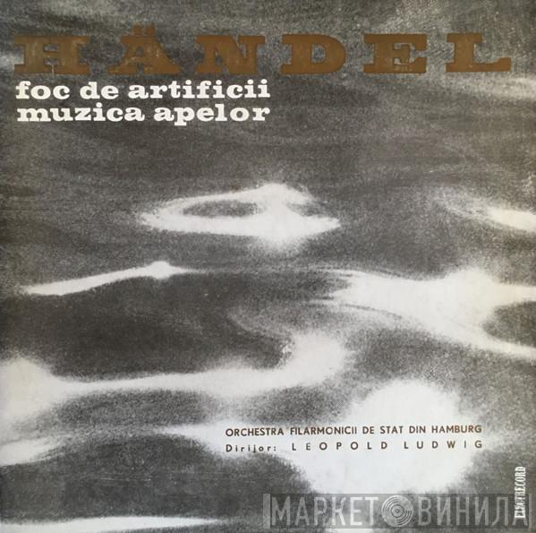 - Georg Friedrich Händel Dirijor : Philharmonisches Staatsorchester Hamburg  Leopold Ludwig  - Foc De Artificii / Muzica Apelor