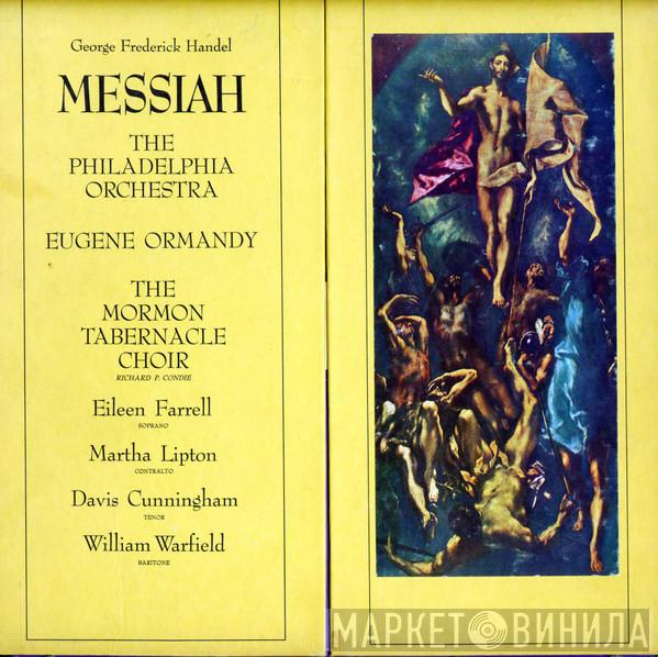 : Georg Friedrich Händel , The Philadelphia Orchestra ; Eugene Ormandy , Mormon Tabernacle Choir ; Richard P. Condie , Eileen Farrell , Martha Lipton , Davis Cunningham  William Warfield  - Messiah