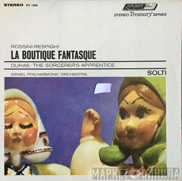 , Georg Solti , Israel Philharmonic Orchestra , Gioacchino Rossini , Ottorino Respighi  Paul Dukas  - La Boutique Fantasque / The Sorcerer's Apprentice