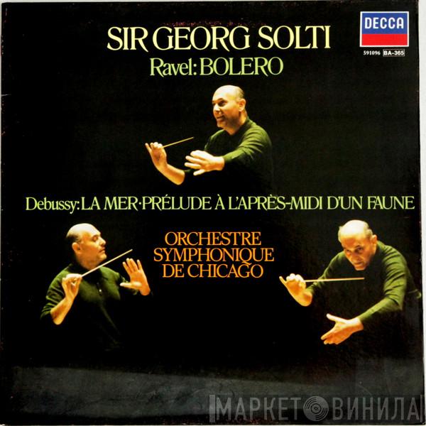 , Georg Solti / Maurice Ravel , Claude Debussy  The Chicago Symphony Orchestra  - Bolero / La Mer - Prélude A L'Après-Midi D'Un Faune