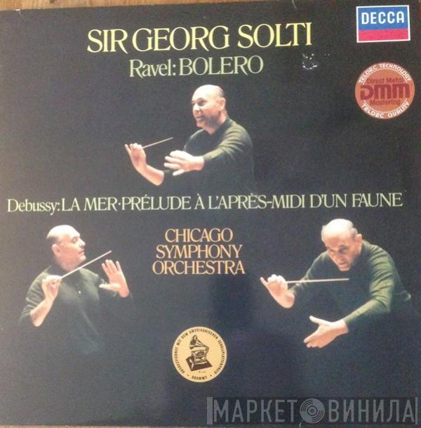 , Georg Solti ; The Chicago Symphony Orchestra , Maurice Ravel  Claude Debussy  - Bolero / La Mer • Prélude À L'Après-Midi D'Un Faune