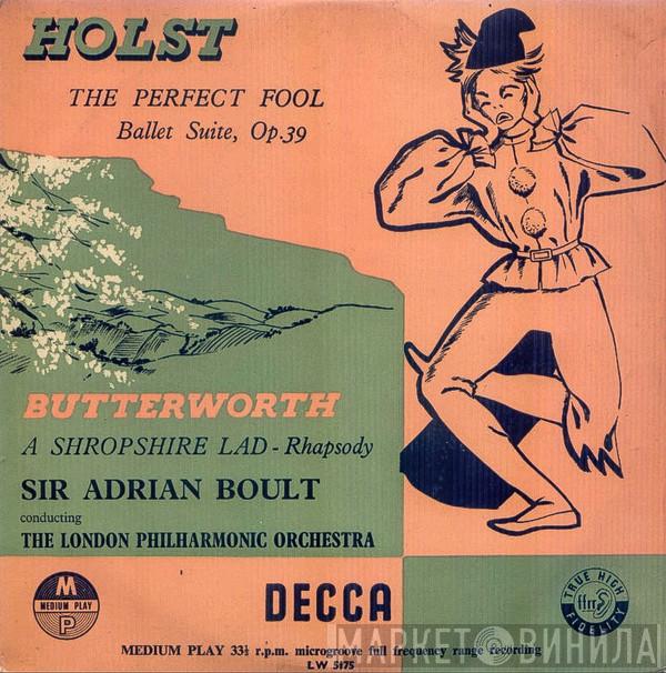 / George Butterworth - Gustav Holst Conducted By The London Philharmonic Orchestra  Sir Adrian Boult  - The Perfect Fool Ballet Suite / A Shropshire Lad - Rhapsody