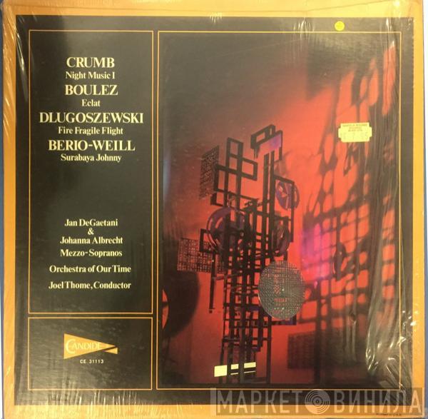 / George Crumb / Pierre Boulez / Lucia Dlugoszewski - Luciano Berio , Kurt Weill , Jan DeGaetani , Johanna Albrecht Conducted By The Orchestra Of Our Time  Joel Thome  - Night Music I / Eclat / Fire Fragile Flight / Surabaya Johnny