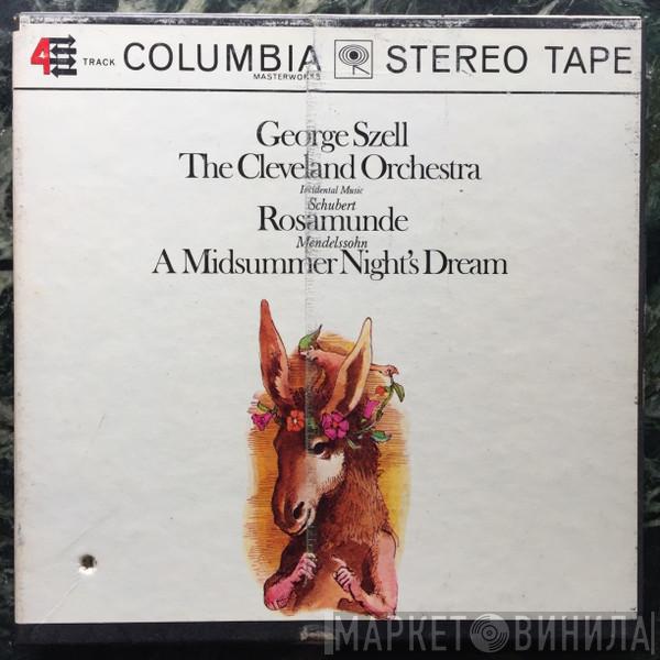 , George Szell , The Cleveland Orchestra / Franz Schubert  Felix Mendelssohn-Bartholdy  - Incidental Music to Rosamund / A Midsummer Night's Dream