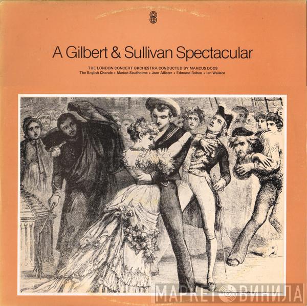 - Gilbert & Sullivan Conducted By London Concert Orchestra / Marcus Dods ‧ The English Chorale ‧ Marion Studholme ‧ Jean Allister ‧ Edmund Bohan  Ian Wallace   - A Gilbert & Sullivan Spectacular