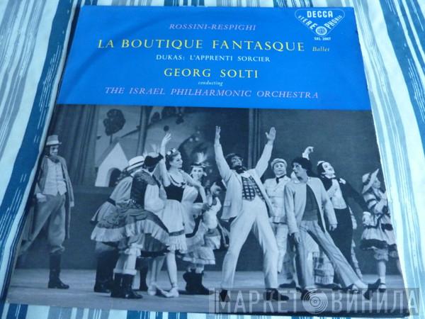 - Gioacchino Rossini , Ottorino Respighi , Paul Dukas Conducting Georg Solti  Israel Philharmonic Orchestra  - La Boutique Fantasque / L'Apprenti Sorcier