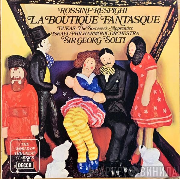 - Gioacchino Rossini , Ottorino Respighi , Paul Dukas Conducting Georg Solti  Israel Philharmonic Orchestra  - La Boutique Fantasque / L'Apprenti Sorcier