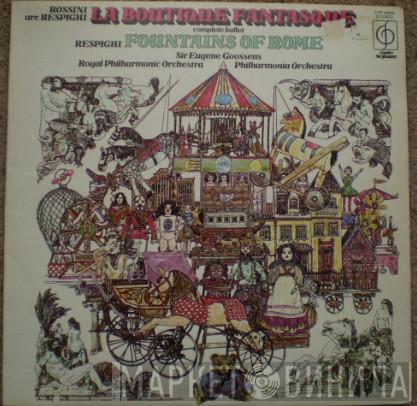 - Gioacchino Rossini , Ottorino Respighi ,Conducting Sir Eugene Goossens , The Royal Philharmonic Orchestra  Philharmonia Orchestra  - La Boutique Fantasque / Fountains Of Rome