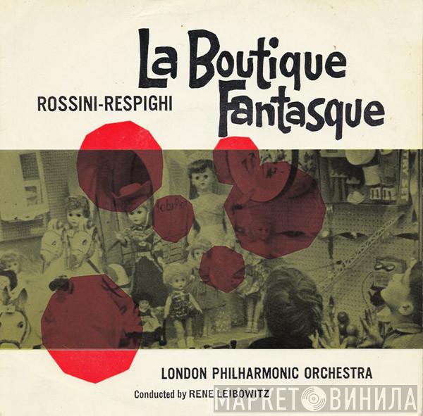 - Gioacchino Rossini / Ottorino Respighi Conducted By The London Philharmonic Orchestra  René Leibowitz  - La Boutique Fantasque