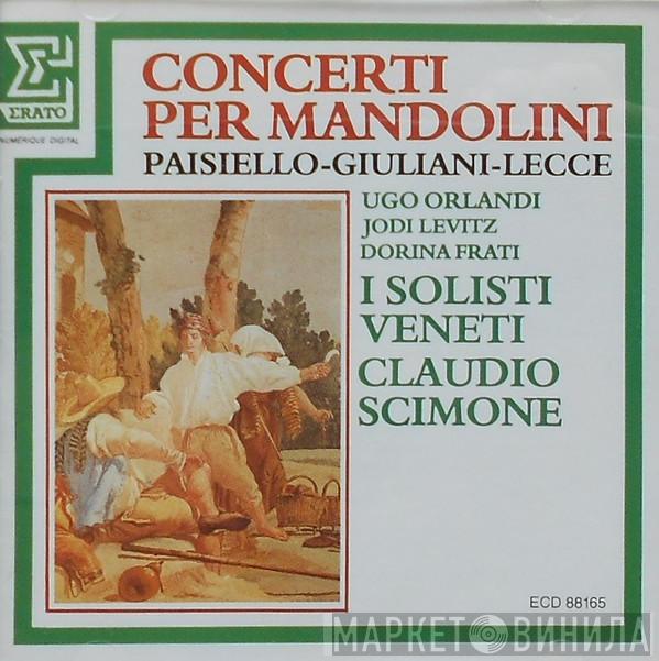 · Giovanni Paisiello · Antonio Maria Giuliani / Francesco Lecce · Ugo Orlandi · Jodi Levitz / Dorina Frati · I Solisti Veneti  Claudio Scimone  - Concerti Per Mandolini