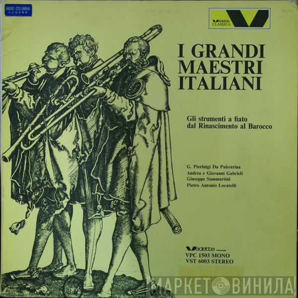 , Giovanni Pierluigi da Palestrina , Andrea Gabrieli , Giovanni Gabrieli , Giuseppe Sammartini  Pietro Antonio Locatelli  - I Grandi Maestri Italiani/ Gli Strumenti A Fiato Dal Rinascimento Al Barocco