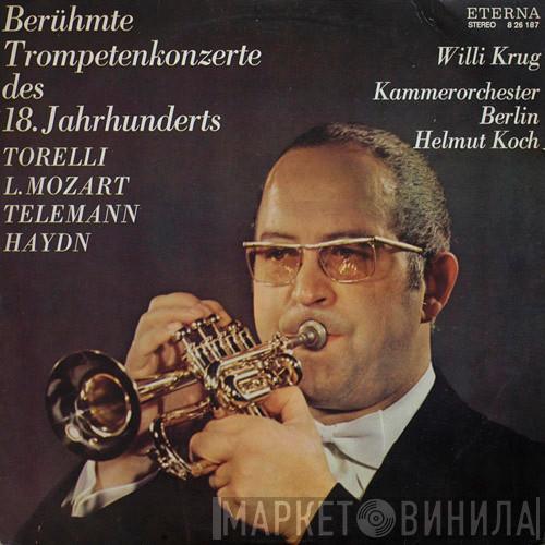 / Giuseppe Torelli / Leopold Mozart / Georg Philipp Telemann , Joseph Haydn , Willi Krug , Kammerorchester Berlin  Helmut Koch  - Berühmte Trompetenkonzerte Des 18. Jahrhunderts