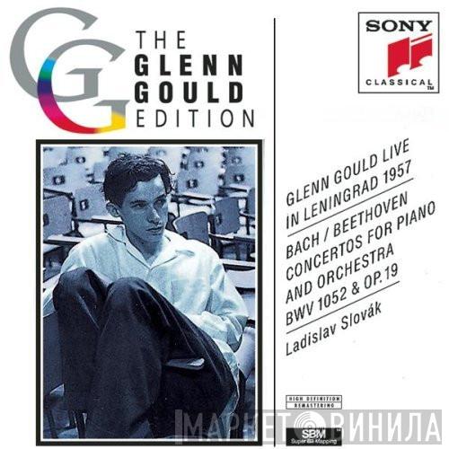 , Glenn Gould , Johann Sebastian Bach , Ludwig van Beethoven  Ladislav Slovák  - Glenn Gould Live In Leningrad 1957 – Bach/Beethoven: Concertos For Piano And Orchestra BWV 1052 And Op. 19