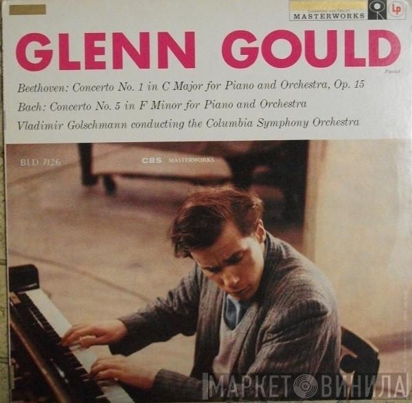 , Glenn Gould , Vladimir Golschmann  Columbia Symphony Orchestra  - Beethoven: Concerto No.1 In C Major / Bach: Concerto No. 5 In F Minor