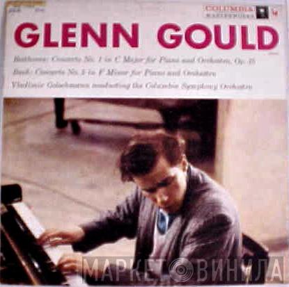, Glenn Gould conducting the Vladimir Golschmann - Columbia Symphony Orchestra / Ludwig van Beethoven  Johann Sebastian Bach  - Concerto No. 1 In C Major For Piano And Orchestra, Op. 15 / Concerto No. 5 In F Minor For Piano And Orchestra