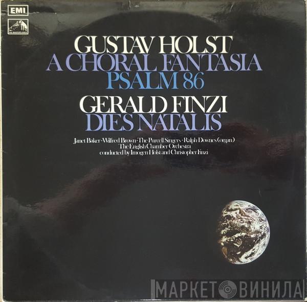 , Gustav Holst , Imogen Holst , Gerald Finzi , Christopher Finzi , English Chamber Orchestra , Janet Baker , Wilfred Brown  Ralph Downes  - A Choral Fantasia / Psalm 86 / Dies Natalis