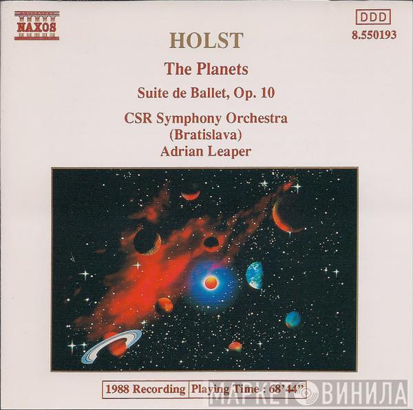 - Gustav Holst , Slovak Radio Symphony Orchestra  Adrian Leaper  - The Planets / Suite De Ballet, Op. 10