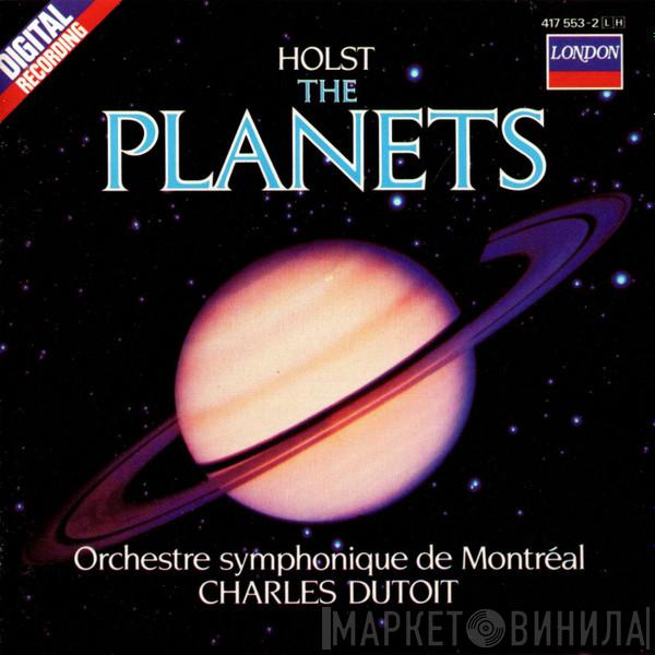 , Gustav Holst / L'Orchestre Symphonique De Montreal  Charles Dutoit  - The Planets