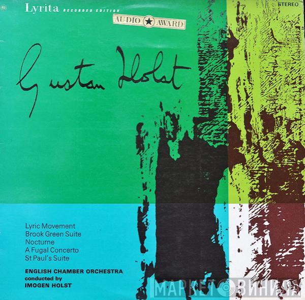 , Gustav Holst Conducted By English Chamber Orchestra  Imogen Holst  - Lyric Movement / Brook Green Suite / Nocturne / A Fugal Concerto / St Paul's Suite