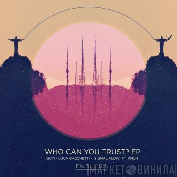 - Guti  / Luca Bacchetti  Signal Flow  - Who Can You Trust? EP