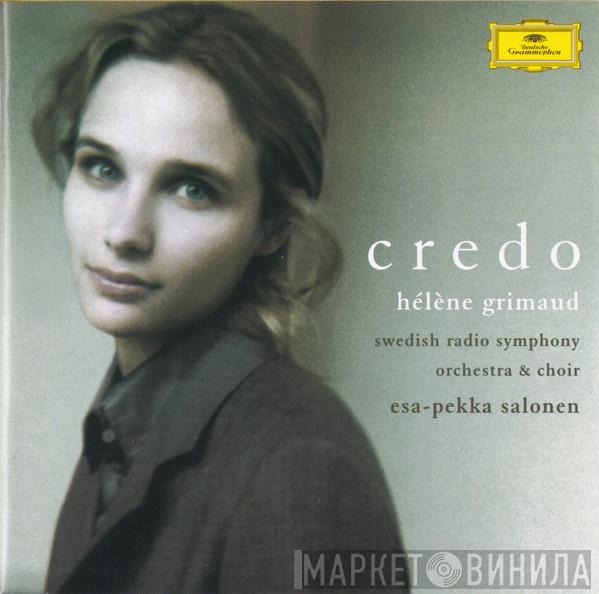 / Hélène Grimaud / Sveriges Radios Symfoniorkester / Radiokören  Esa-Pekka Salonen  - Credo
