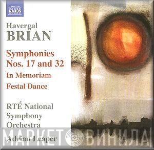 , Havergal Brian , RTÉ National Symphony Orchestra  Adrian Leaper  - Symphonies Nos. 17 and 32 / In Memoriam / Festal Dance