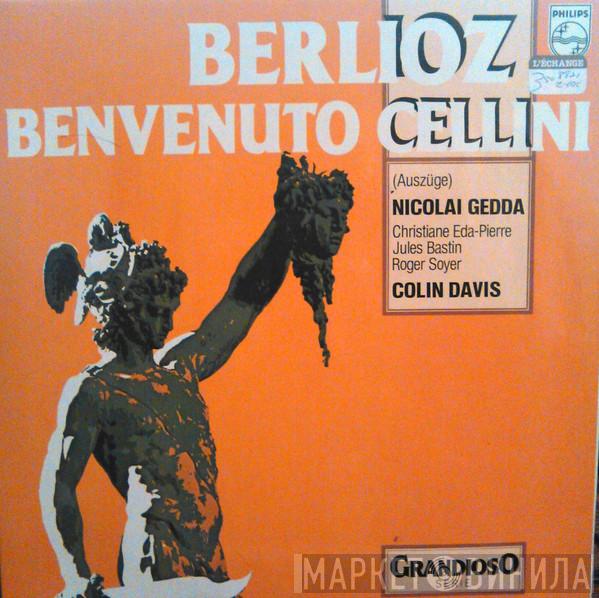 , Hector Berlioz , Nicolai Gedda , Christiane Eda-Pierre / Jules Bastin , Roger Soyer  Sir Colin Davis  - Benvenuto Cellini (Excerpts)
