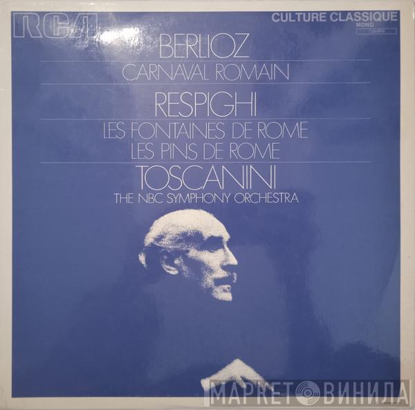 / Hector Berlioz - Ottorino Respighi , Arturo Toscanini  NBC Symphony Orchestra  - Carnaval Romain / Les Fontaines De Rome / Les Pins De Rome