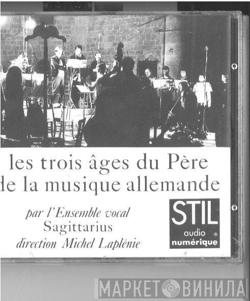 - Heinrich Schütz , Ensemble Vocal Sagittarius  Michel Laplénie  - Les Trois âges Du Père de la Musique Allemande / Hommage à Heinrich Schütz (Musicus Poeticus 1585 - 1672)