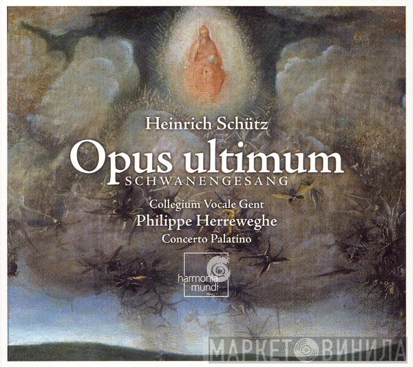: Heinrich Schütz , Collegium Vocale , Philippe Herreweghe  Concerto Palatino  - Opus Ultimum. Schwanengesang