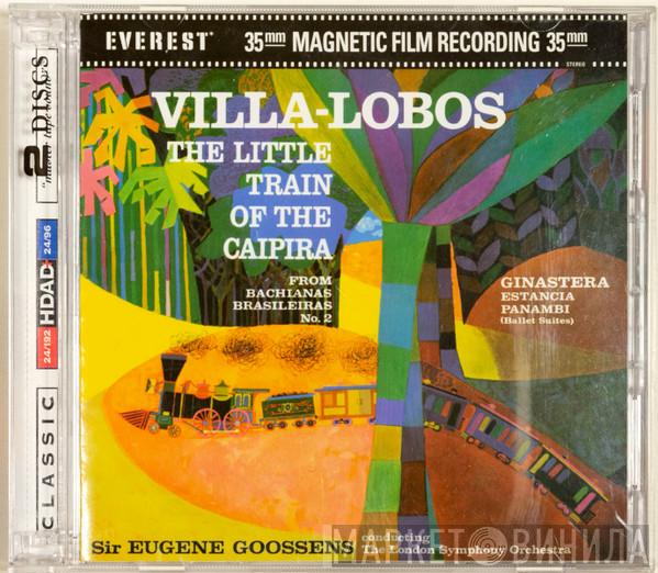 , Heitor Villa-Lobos , Alberto Ginastera Conducting Sir Eugene Goossens  The London Symphony Orchestra  - The Little Train Of The Caipira / Estancia - Panambi (Ballet Suites)