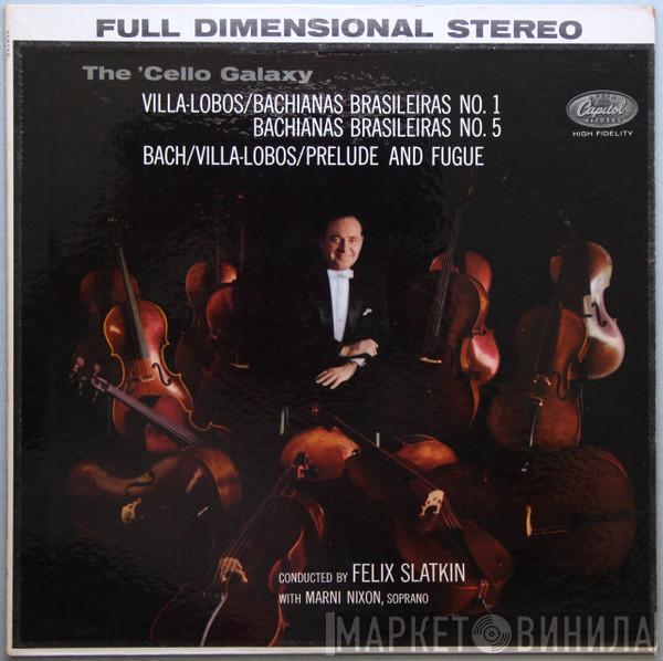 / Heitor Villa-Lobos - Johann Sebastian Bach / Heitor Villa-Lobos Conducting Felix Slatkin With Soprano Concert Arts Cello Ensemble  Marni Nixon  - The ´Cello Galaxy (Bachianas Brasileiras No. 1, Bachianas Brasileiras No. 5, Prelude And Fugue)