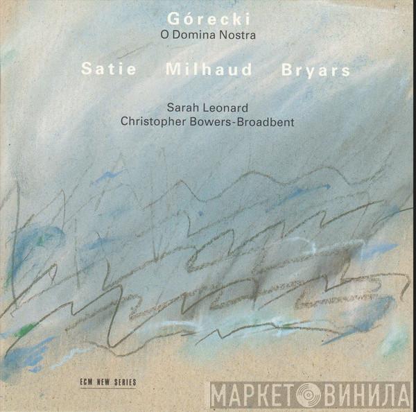 / Henryk Górecki / Erik Satie / Darius Milhaud - Gavin Bryars , Sarah Leonard  Christopher Bowers-Broadbent  - O Domina Nostra